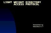 LIGHT WEIGHT DIRECTORY ACCESS PROTOCOL Presented by Chaithra H.T.