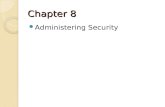 Chapter 8 Administering Security. Planning: prepare and study what will verify our implementation meets security needs of today and tomorrow. Risk Analysis: