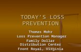 TODAY’S LOSS PREVENTION TODAY’S LOSS PREVENTION Thomas Mohr Loss Prevention Manager Loss Prevention Manager Family Dollar Distribution Center Front Royal,