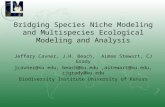 Bridging Species Niche Modeling and Multispecies Ecological Modeling and Analysis Jeffery Cavner, J.H. Beach, Aimee Stewart, CJ Grady jcavner@ku.edu, beach@ku.edu,astewart@ku.edu,