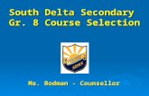 South Delta Secondary Gr. 8 Course Selection Ms. Bodman - Counsellor Ms. Bodman - Counsellor.