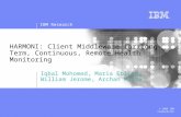 IBM Research © 2006 IBM Corporation HARMONI: Client Middleware for Long-Term, Continuous, Remote Health Monitoring Iqbal Mohomed, Maria Ebling, William.