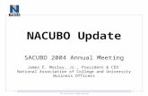 NACUBO Update SACUBO 2004 Annual Meeting James E. Morley, Jr., President & CEO National Association of College and University Business Officers.