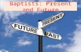Baptists: Present and Future. I.Introduction A. Content B. Difficulties C. A Word of Warning Baptists: Present and Future.