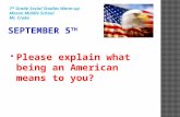 Please explain what being an American means to you? 7 th Grade Social Studies Warm-up Mason Middle School Mr. Crake.