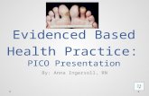 Evidenced Based Health Practice: PICO Presentation By: Anna Ingersoll, RN.