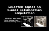 Selected Topics in Global Illumination Computation Jaroslav Křivánek Charles University, Prague Jaroslav.Krivanek@mff.cuni.cz.