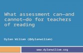 What assessment can—and cannot—do for teachers of reading Dylan Wiliam (@dylanwiliam) .