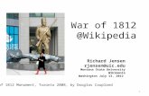 The War of 1812 @Wikipedia Richard Jensen rjensen@uic.edu Montana State University Wikimania Washington July 13, 2012 1 War of 1812 Monument, Toronto 2008,