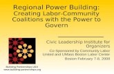 Regional Power Building: Creating Labor-Community Coalitions with the Power to Govern Civic Leadership Institute for Organizers Co-Sponsored by Community.