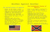 Brother Against Brother The United States of America Known as the Union, Yanks, Blues, Billy Yank and the USA Army was constantly under the command of.
