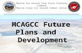 Marine Air Ground Task Force Training Command Marine Corps Air Ground Combat Center 1 MCAGCC Future Plans and Development.