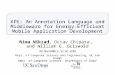 APE: An Annotation Language and Middleware for Energy- Efficient Mobile Application Development Nima Nikzad, Octav Chipara †, and William G. Griswold nnikzad@cs.ucsd.edu.