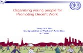 Organising young people for Promoting DW Organising young people for Promoting Decent Work Pong-Sul Ahn Sr. Specialist in Workers’ Activities ILO DWT.