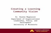 Creating a Learning Community Vision Dr. Deanne Magnusson Department of Organizational Leadership, Policy, and Development University of Minnesota.