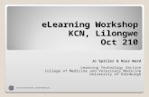 ELearning Workshop KCN, Lilongwe Oct 210 Jo Spiller & Ross Ward Learning Technology Section College of Medicine and Veterinary Medicine University of Edinburgh.