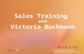 Sales Training with Victoria Buckmann © Victoria Buckmann programmedforwealth.com Mod 4 Wk 21 Vid 1.