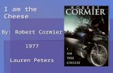 I am the Cheese By: Robert Cormier 1977 Lauren Peters.