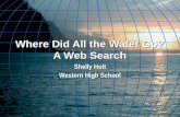 Where Did All the Water Go? A Web Search Shelly Holt Western High School.