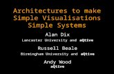 Architectures to make Simple Visualisations Simple Systems Alan Dix Lancaster University and aQtive Russell Beale Birmingham University and aQtive Andy.