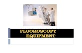 FLUOROSCOPY EQUIPMENT Differentiate between fluoroscopic and radiographic examinations List the basic components of the fluoroscopic system and identify.