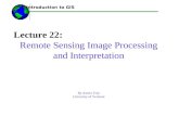 Lecture 22: Remote Sensing Image Processing and Interpretation By Austin Troy University of Vermont ------Using GIS-- Introduction to GIS.