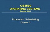 CS3530 OPERATING SYSTEMS Summer 2014 Processor Scheduling Chapter 5.