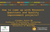 How to come up with Research Questions and Quality improvement projects? Jitender Sareen MD Professor of Psychiatry, Psychology, Community Health Sciences.