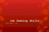 Job Seeking Skills HSII-Unit 1.01. Job Seeking  Explore job sources  Identify places of employment  Complete (Professional Portfolio)  cover letter.