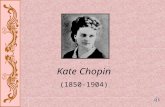 Kate Chopin (1850-1904). Meet Kate Chopin First female writer in the United States to portray frankly the passions and discontents of women confined to.