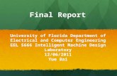 Final Report University of Florida Department of Electrical and Computer Engineering EEL 5666 Intelligent Machine Design Laboratory 12/06/2011 Yue Bai.