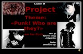 Made by: Komarova Olesya, Serikova Ann. Teacher: Petrachkova T.G. Lyceum 17 Lyceum 17 Project Theme Project Theme: «Punk! Who are they?» I am for Punk.