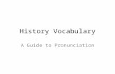 History Vocabulary A Guide to Pronunciation. schwa The sound of schwa Please note that schwa (shWAH) is the most common vowel sound in English. It occurs.