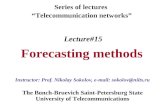 Lecture#15 Forecasting methods The Bonch-Bruevich Saint-Petersburg State University of Telecommunications Series of lectures “Telecommunication networks”