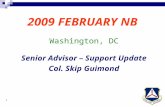 1 2009 FEBRUARY NB Washington, DC Senior Advisor – Support Update Col. Skip Guimond.