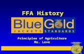 FFA History Principles of Agriculture Ms. Love. What is FFA? l …an organization of over 523,309 agricultural education students from all 50 states plus.
