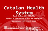 Departament de Salut Catalan healthcare system Catalan Health System Toni Dedeu, MD, PhD,MSc Director of International Affairs and Cooperation Barcelona,