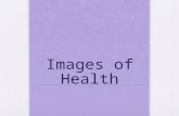 Images of Health. Outline Introduction Images of health Imagining health Health as antithesis of disease Health as a balanced state Health as growth Health.