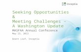 Seeking Opportunities & Meeting Challenges – A Washington Update MASFAA Annual Conference May 23, 2013 Brett Lief, Inceptia.