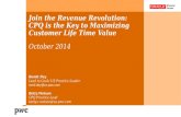 Join the Revenue Revolution: CPQ is the Key to Maximizing Customer Life Time Value October 2014 Romit Dey Lead to Cash/ US Practice Leader romit.dey@us.pwc.com.
