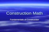 Construction Math Fundamentals of Construction. Section 1.0.0 Why is math important in construction? * Provides accurate communication of measurements.