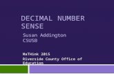 DECIMAL NUMBER SENSE MaTHink 2015 Riverside County Office of Education Susan Addington CSUSB.