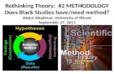 Rethinking Theory: #2 METHODOLOGY Does Black Studies have/need method? Abdul Alkalimat, University of Illinois September 27, 2011.
