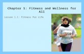 Lesson 1.1: Fitness for Life Chapter 1: Fitness and Wellness for All.