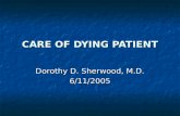 CARE OF DYING PATIENT Dorothy D. Sherwood, M.D. 6/11/2005.