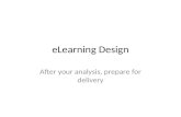 ELearning Design After your analysis, prepare for delivery.