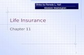 Slides by Pamela L. Hall Western Washington University 1 Life Insurance Chapter 11.