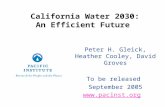 California Water 2030: An Efficient Future Peter H. Gleick, Heather Cooley, David Groves To be released September 2005 .