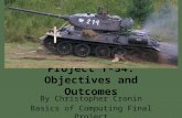 Project T-34: Objectives and Outcomes By Christopher Cronin Basics of Computing Final Project.