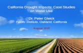 California Drought Impacts: Case Studies on Water Use Dr. Peter Gleick Pacific Institute, Oakland, California August 2015.